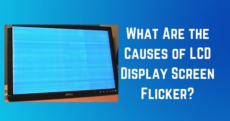 ما هي أسباب شاشة عرض LCD