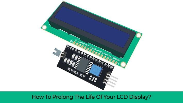 How To Prolong the Life of LCD Display